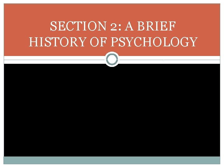 SECTION 2: A BRIEF HISTORY OF PSYCHOLOGY 