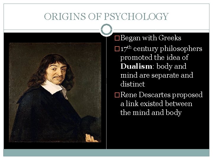 ORIGINS OF PSYCHOLOGY �Began with Greeks � 17 th century philosophers promoted the idea