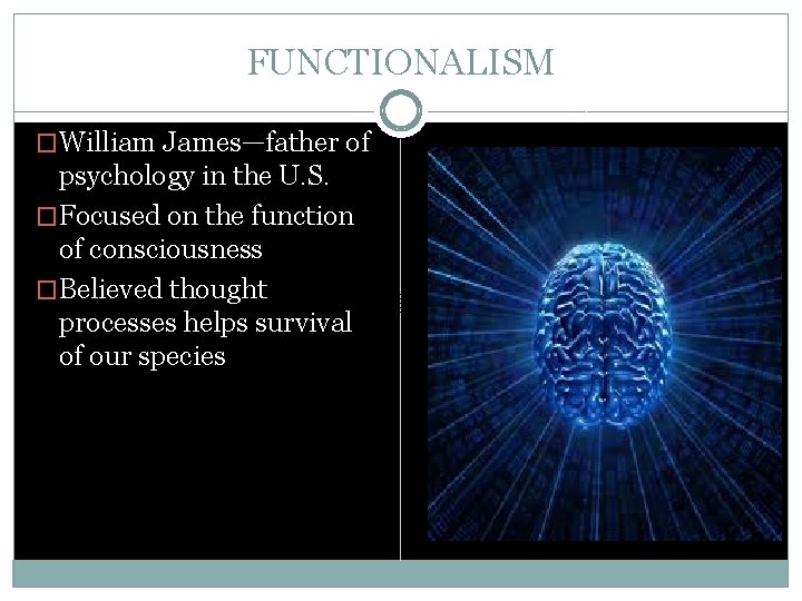 FUNCTIONALISM �William James—father of psychology in the U. S. �Focused on the function of