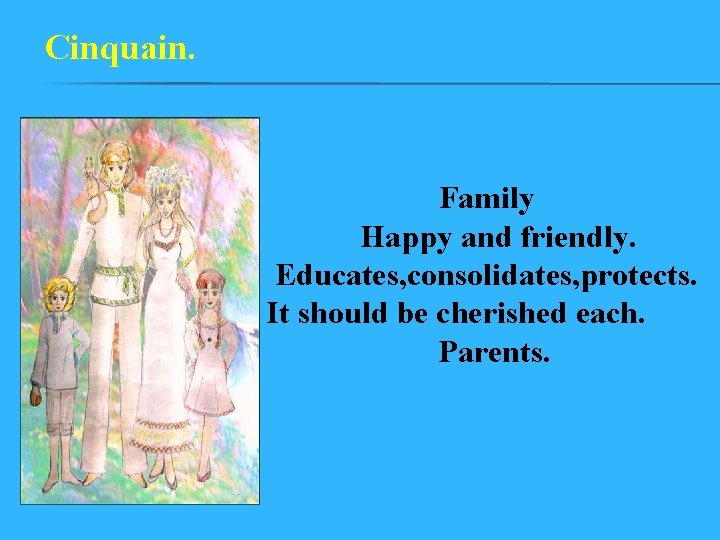 Cinquain. Family Happy and friendly. Educates, consolidates, protects. It should be cherished each. Parents.
