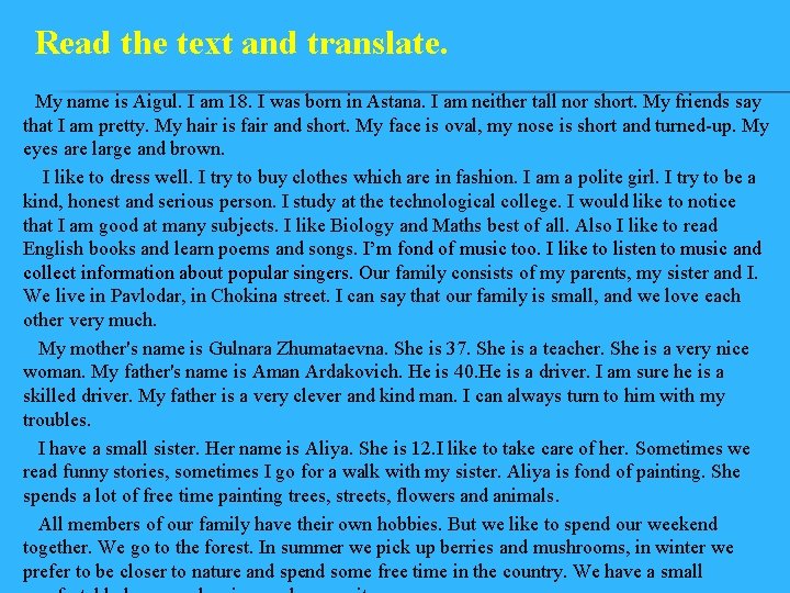 Read the text and translate. My name is Aigul. I am 18. I was