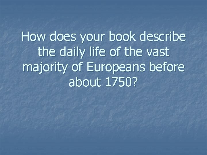 How does your book describe the daily life of the vast majority of Europeans