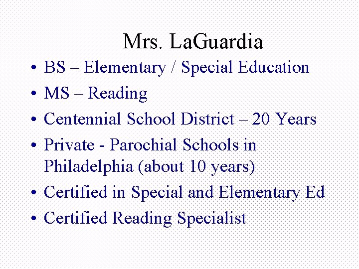 Mrs. La. Guardia • • BS – Elementary / Special Education MS – Reading