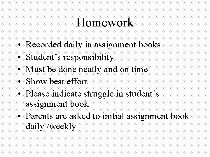 Homework • • • Recorded daily in assignment books Student’s responsibility Must be done