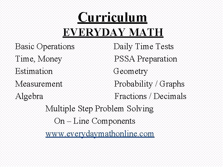 Curriculum EVERYDAY MATH Basic Operations Daily Time Tests Time, Money PSSA Preparation Estimation Geometry