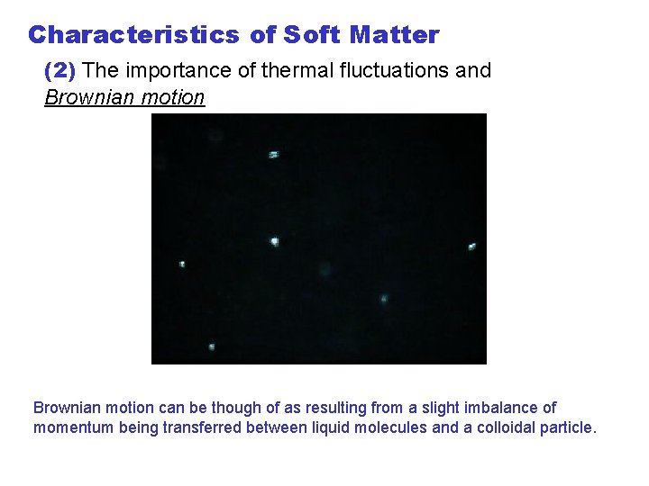 Characteristics of Soft Matter (2) The importance of thermal fluctuations and Brownian motion can