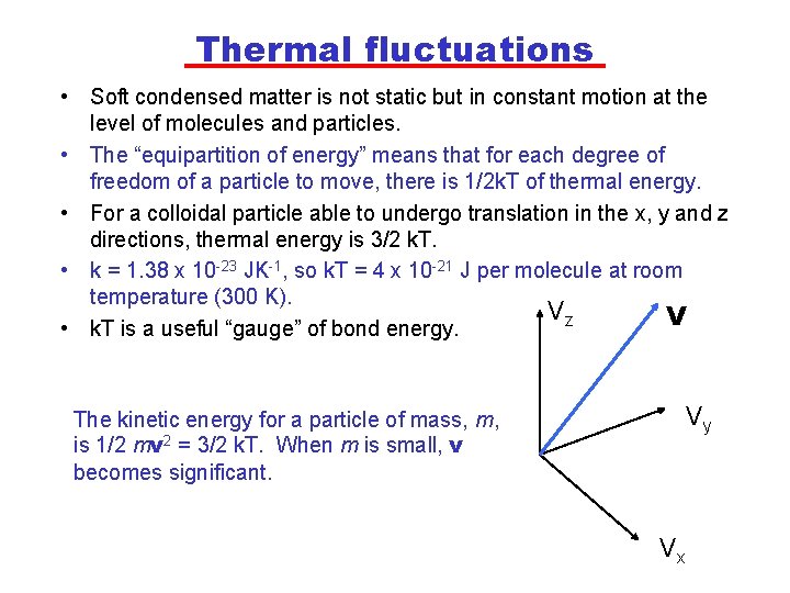 Thermal fluctuations • Soft condensed matter is not static but in constant motion at