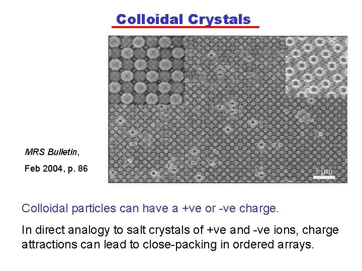 Colloidal Crystals MRS Bulletin, Feb 2004, p. 86 Colloidal particles can have a +ve