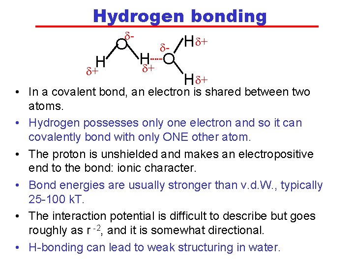 Hydrogen bonding d- O H d+ d- Hd+ H O d+ Hd+ • In