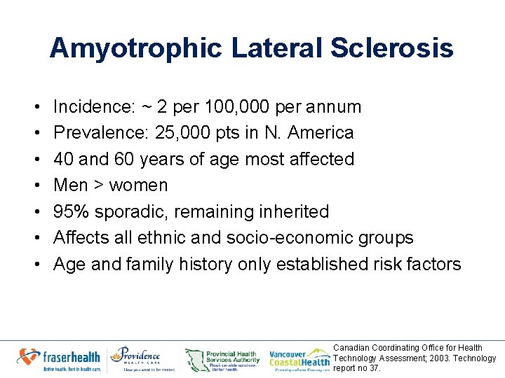 Amyotrophic Lateral Sclerosis • • Incidence: ~ 2 per 100, 000 per annum Prevalence: