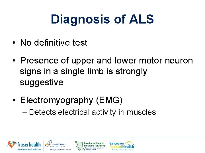 Diagnosis of ALS • No definitive test • Presence of upper and lower motor
