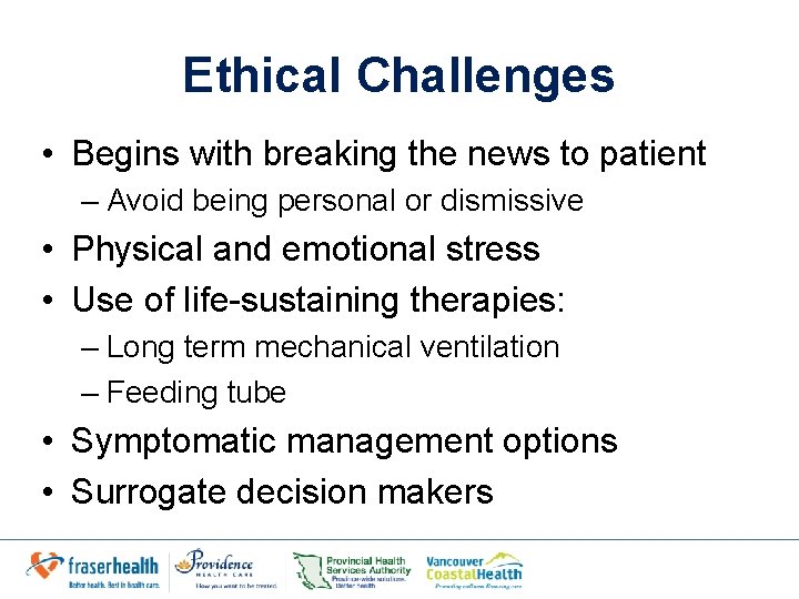 Ethical Challenges • Begins with breaking the news to patient – Avoid being personal