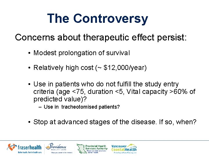 The Controversy Concerns about therapeutic effect persist: • Modest prolongation of survival • Relatively