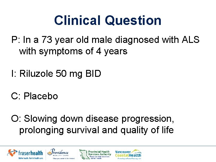 Clinical Question P: In a 73 year old male diagnosed with ALS with symptoms