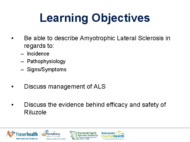 Learning Objectives • Be able to describe Amyotrophic Lateral Sclerosis in regards to: –