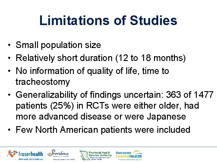 Limitations of Studies • Small population size • Relatively short duration (12 to 18