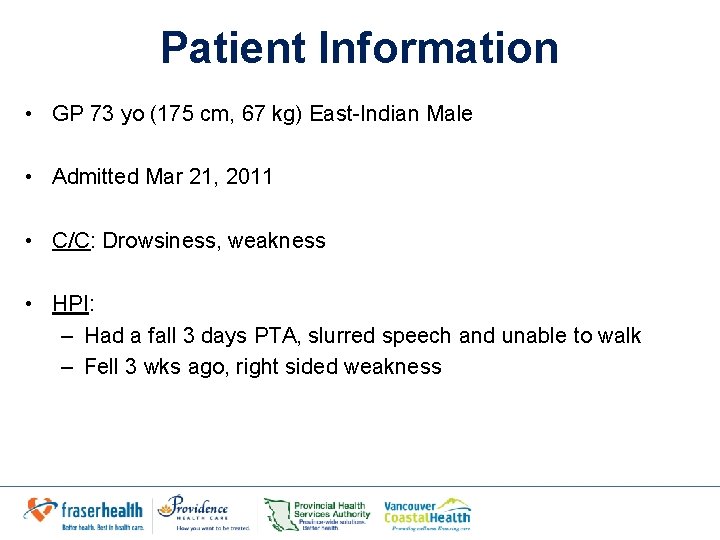 Patient Information • GP 73 yo (175 cm, 67 kg) East-Indian Male • Admitted