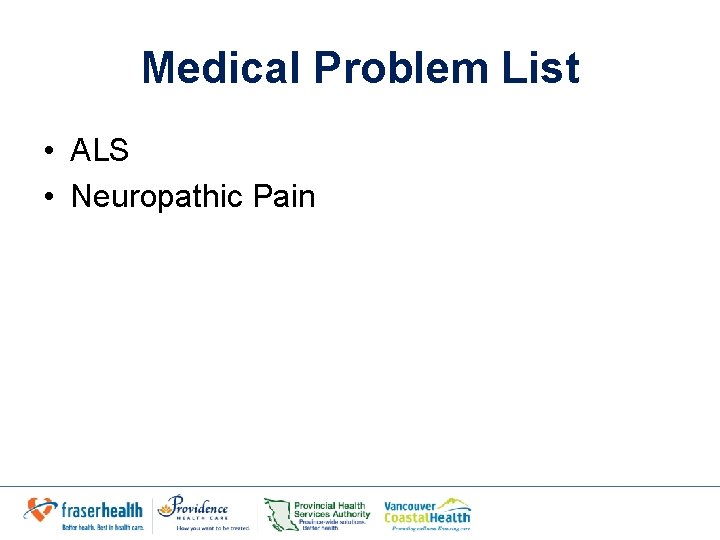 Medical Problem List • ALS • Neuropathic Pain 