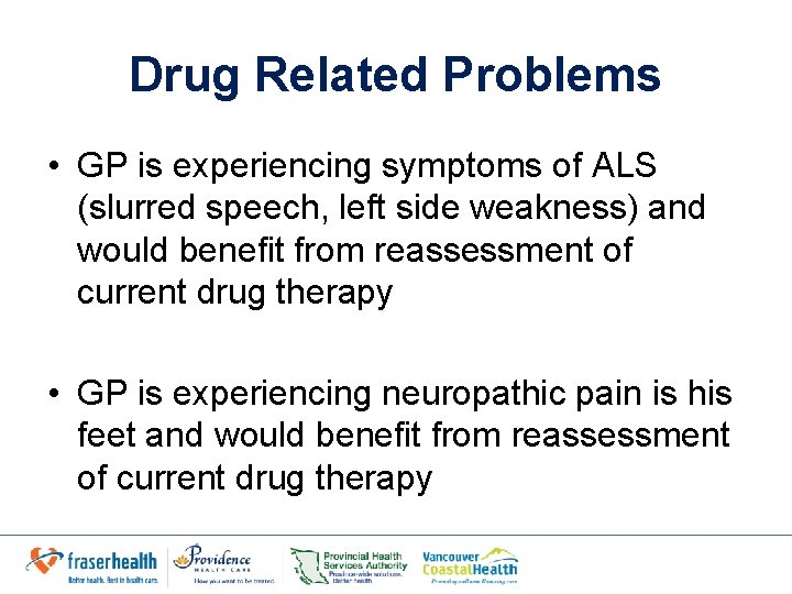 Drug Related Problems • GP is experiencing symptoms of ALS (slurred speech, left side