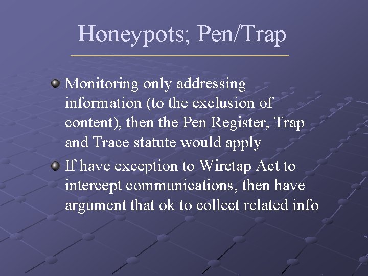 Honeypots; Pen/Trap Monitoring only addressing information (to the exclusion of content), then the Pen