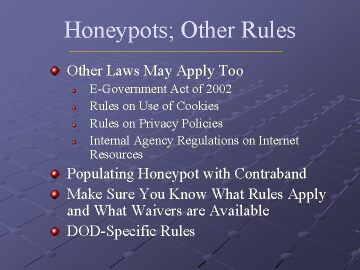 Honeypots; Other Rules Other Laws May Apply Too E-Government Act of 2002 Rules on