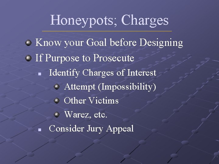 Honeypots; Charges Know your Goal before Designing If Purpose to Prosecute n n Identify