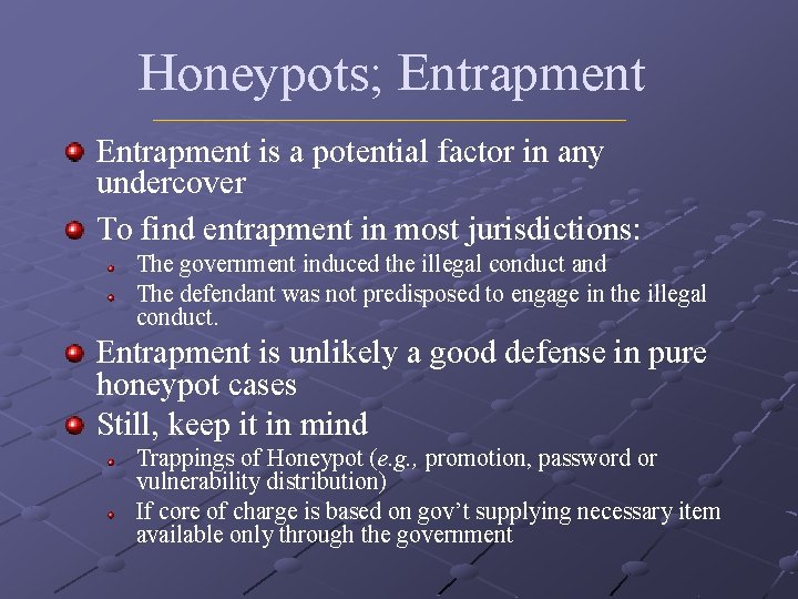 Honeypots; Entrapment is a potential factor in any undercover To find entrapment in most Honeypots; Entrapment is a potential factor in any undercover To find entrapment in most