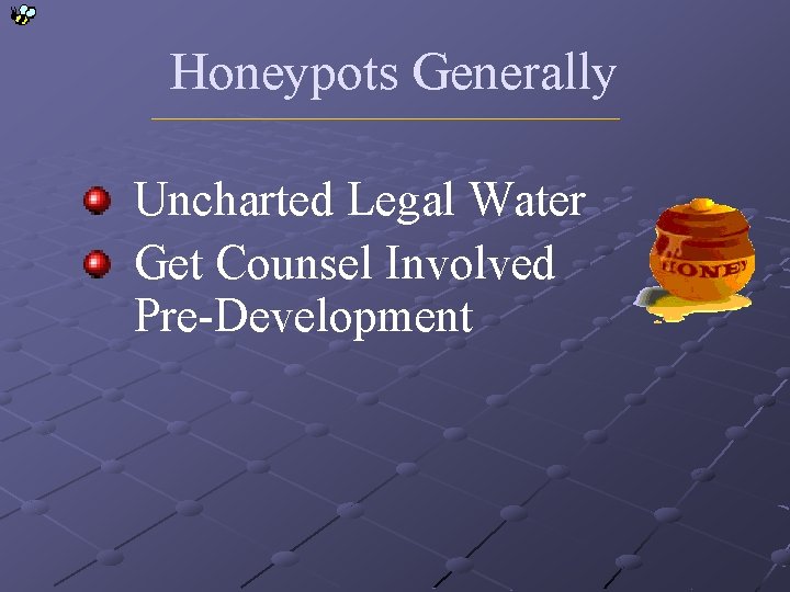 Honeypots Generally Uncharted Legal Water Get Counsel Involved Pre-Development 