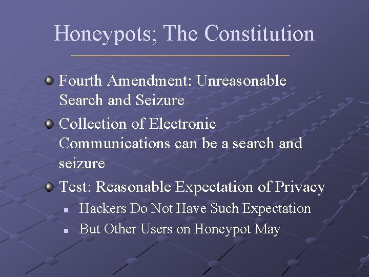 Honeypots; The Constitution Fourth Amendment: Unreasonable Search and Seizure Collection of Electronic Communications can