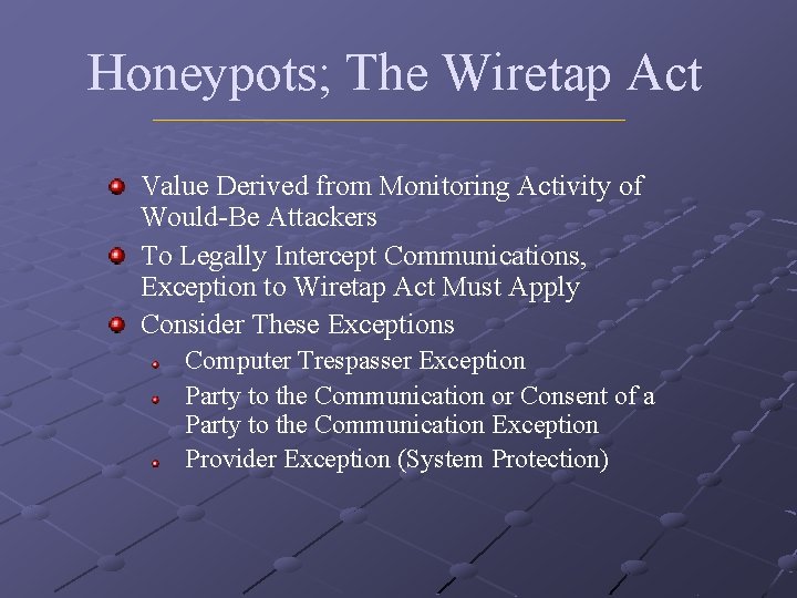 Honeypots; The Wiretap Act Value Derived from Monitoring Activity of Would-Be Attackers To Legally