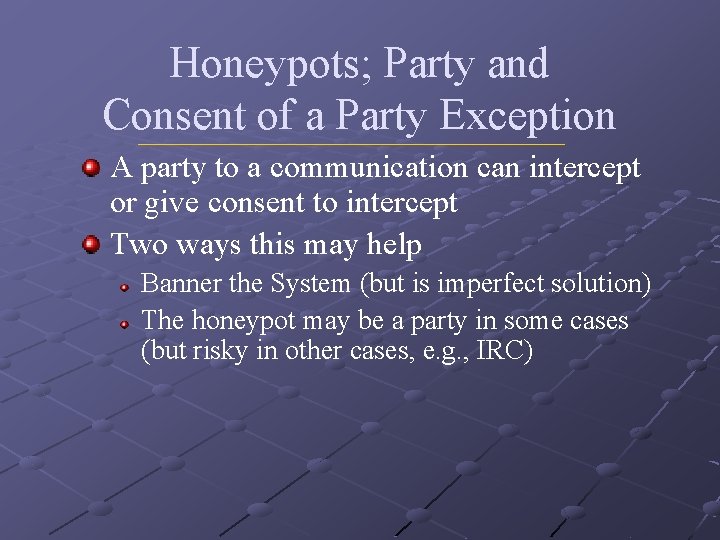 Honeypots; Party and Consent of a Party Exception A party to a communication can