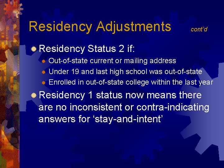 Residency Adjustments ® Residency cont’d Status 2 if: Out-of-state current or mailing address ®