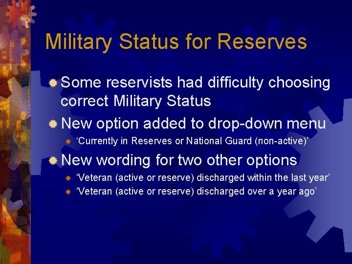 Military Status for Reserves ® Some reservists had difficulty choosing correct Military Status ®