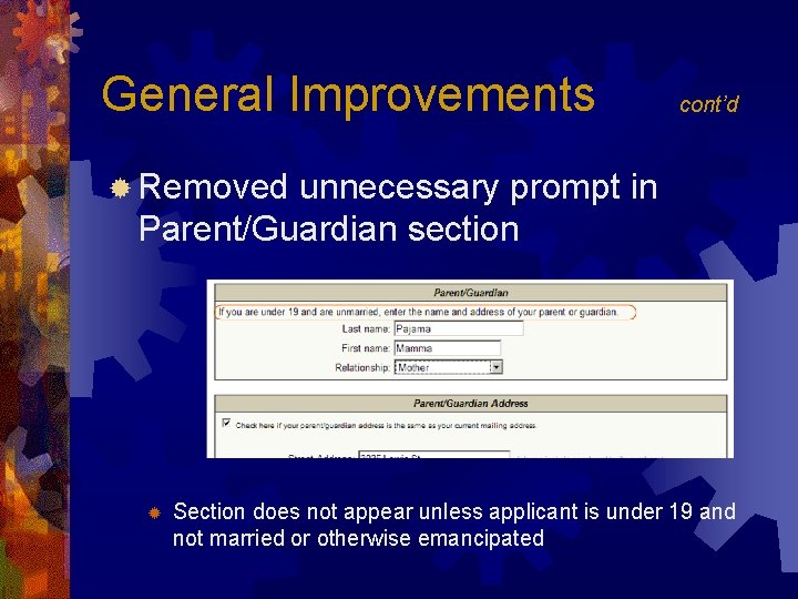 General Improvements cont’d ® Removed unnecessary prompt in Parent/Guardian section ® Section does not