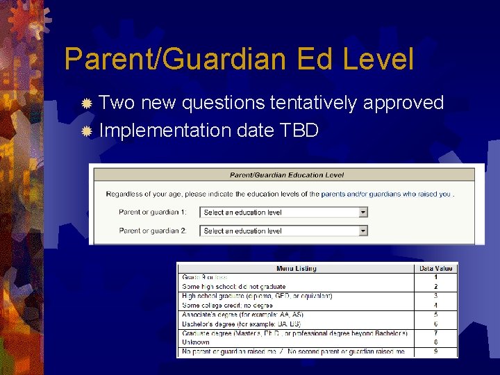 Parent/Guardian Ed Level ® Two new questions tentatively approved ® Implementation date TBD 