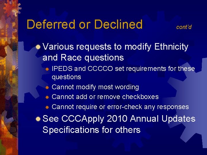 Deferred or Declined cont’d ® Various requests to modify Ethnicity and Race questions IPEDS