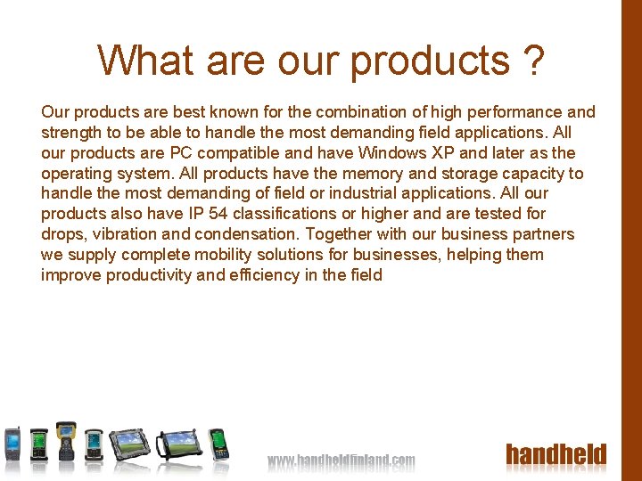 What are our products ? Our products are best known for the combination of