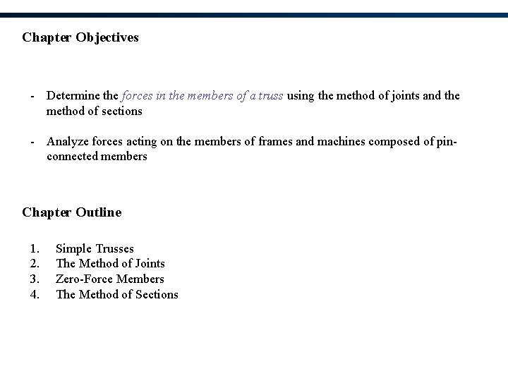 Chapter Objectives - Determine the forces in the members of a truss using the