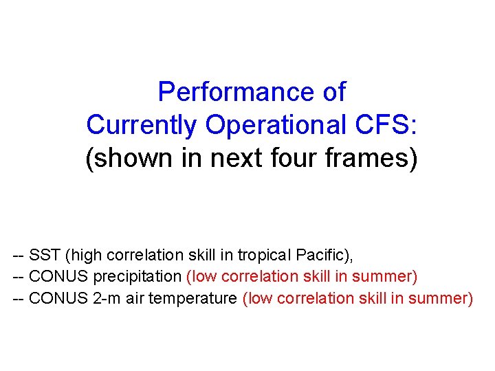 Performance of Currently Operational CFS: (shown in next four frames) -- SST (high correlation