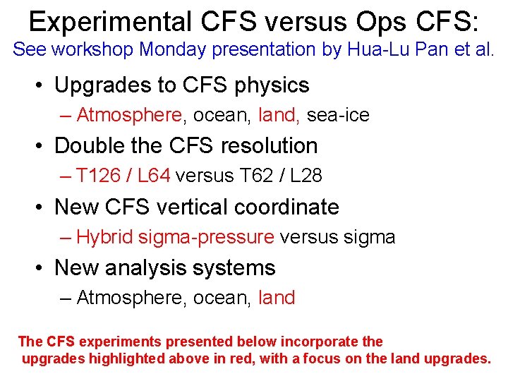 Experimental CFS versus Ops CFS: See workshop Monday presentation by Hua-Lu Pan et al.