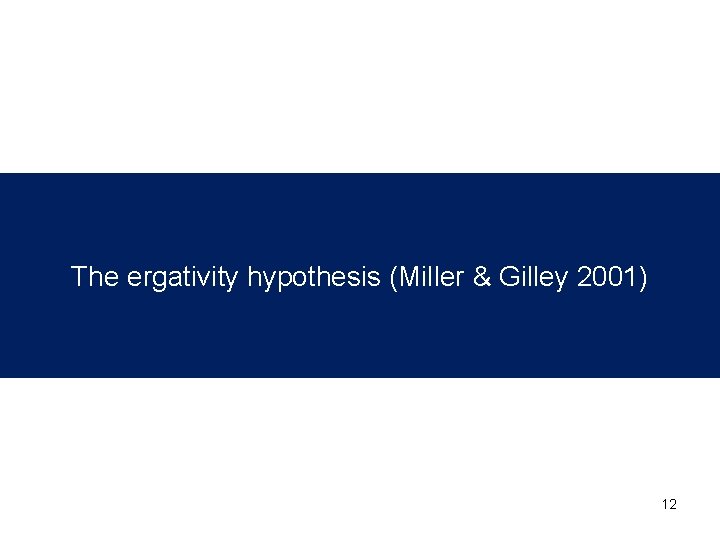The ergativity hypothesis (Miller & Gilley 2001) 12 The ergativity hypothesis (Miller & Gilley 2001) 12