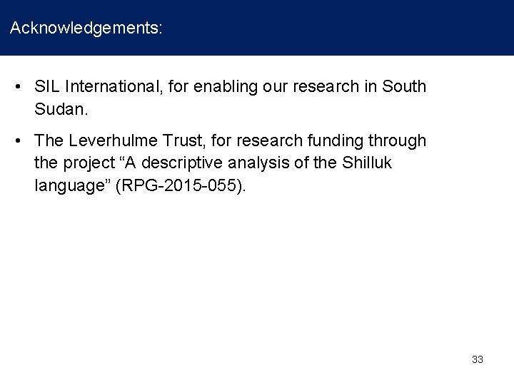 Acknowledgements: • SIL International, for enabling our research in South Sudan. • The Acknowledgements: • SIL International, for enabling our research in South Sudan. • The