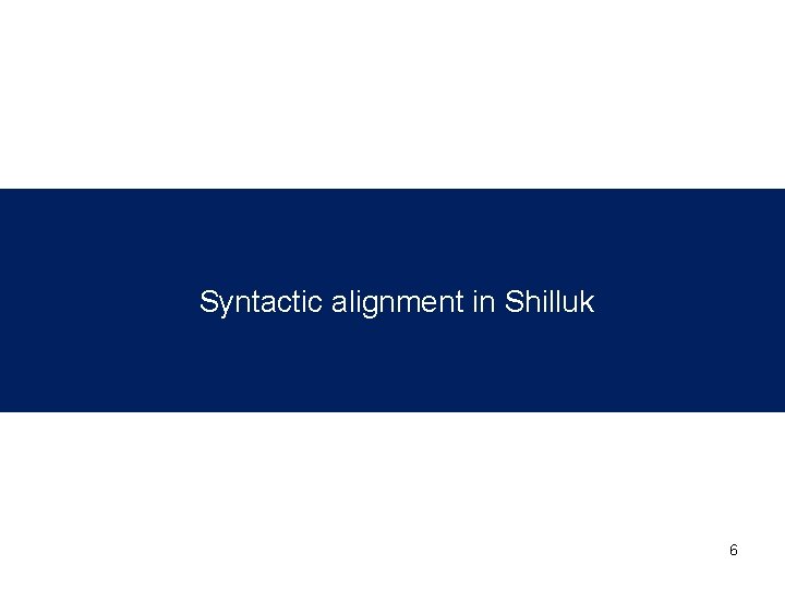 Syntactic alignment in Shilluk 6 Syntactic alignment in Shilluk 6