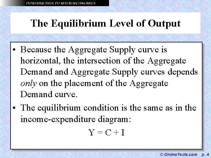 The Equilibrium Level of Output • Because the Aggregate Supply curve is horizontal, the