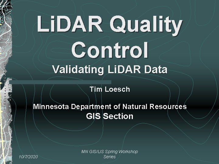 Li. DAR Quality Control Validating Li. DAR Data Tim Loesch Minnesota Department of Natural