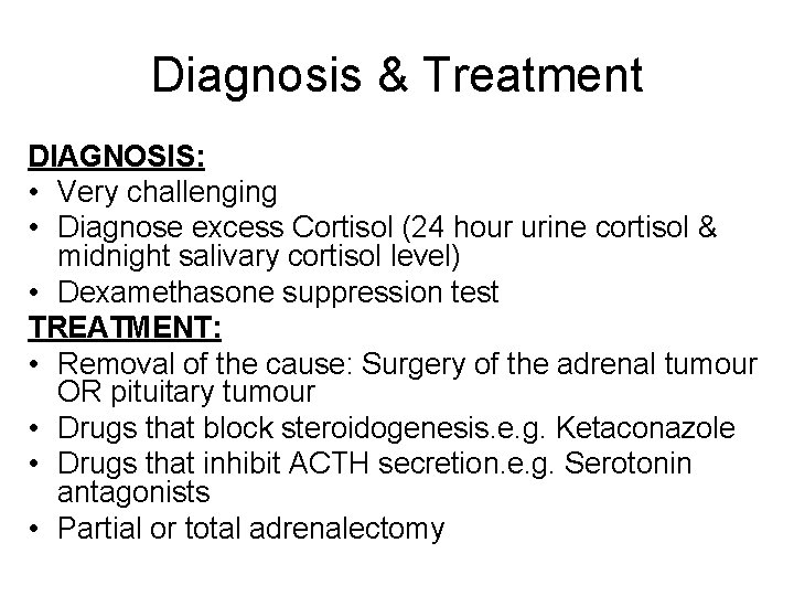 Diagnosis & Treatment DIAGNOSIS: • Very challenging • Diagnose excess Cortisol (24 hour urine