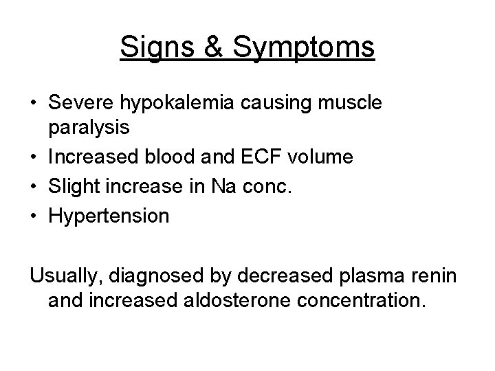 Signs & Symptoms • Severe hypokalemia causing muscle paralysis • Increased blood and ECF