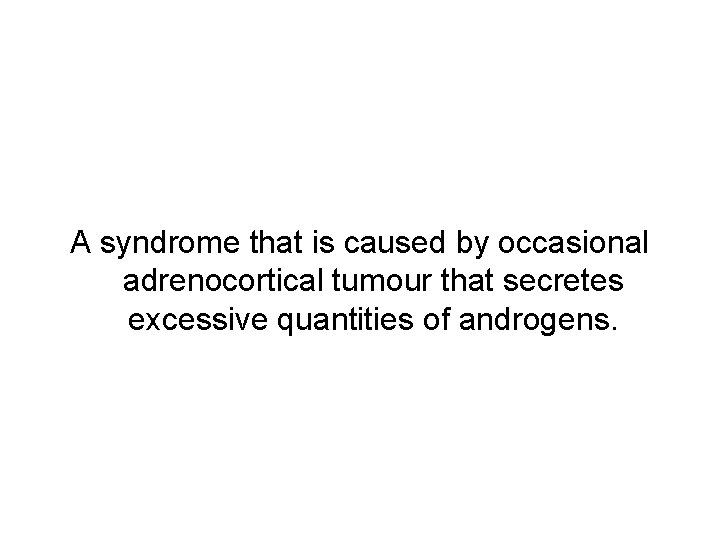 A syndrome that is caused by occasional adrenocortical tumour that secretes excessive quantities of