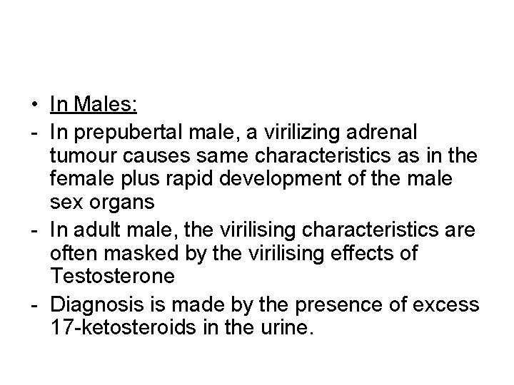  • In Males: - In prepubertal male, a virilizing adrenal tumour causes same