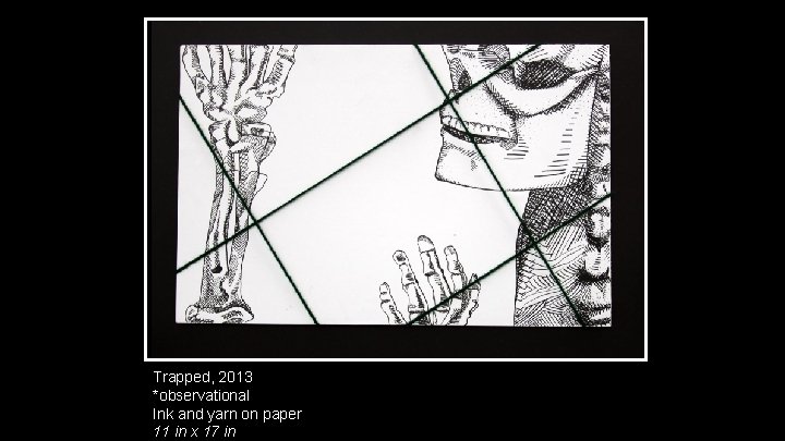 Trapped, 2013 *observational Ink and yarn on paper 11 in x 17 in 